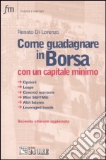 Come guadagnare in borsa con un capitale minimo. Opzioni, leaps, covered warrants, mini S&P/Mib, altri futures, leveraged bonds libro