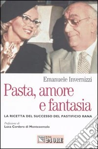 Pasta, amore e fantasia. La ricetta del successo del Pastificio Rana libro