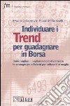 Individuare i trend per guadagnare in borsa. Come vagliare i migliori indicatori e trovare le strategie più efficienti e utilizzarli al meglio libro