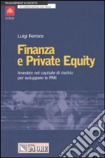 Finanza e private equity. Investire nel capitale di rischio per sviluppare le PMI libro