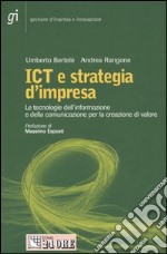 ICT e strategia d'impresa. Le tecnologie dell'informazione e della comunicazione per la creazione di valore libro