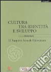 Cultura tra identità e sviluppo. III rapporto annuale Federculture libro