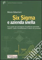 Six Sigma e azienda snella. Una guida per perseguire l'eccelenza aziendale, ridure i costi e incrementare il valore nei processi