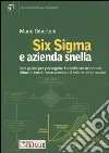 Six Sigma e azienda snella. Una guida per perseguire l'eccelenza aziendale, ridure i costi e incrementare il valore nei processi libro