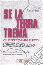 Se la terra trema. A trent'anni dal Friuli Giuseppe Zamberletti racconta la nascita e lo sviluppo della protezione civile italiana