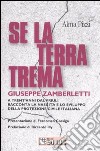 Se la terra trema. A trent'anni dal Friuli Giuseppe Zamberletti racconta la nascita e lo sviluppo della protezione civile italiana libro