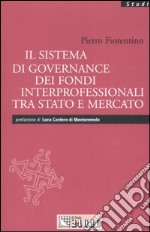 Il sistema di governance dei fondi interprofessionali tra stato e mercato libro