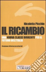 Il ricambio. Una nuova classe dirigente per il futuro dell'Italia libro