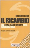 Il ricambio. Una nuova classe dirigente per il futuro dell'Italia libro