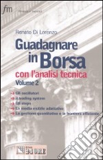 Guadagnare in Borsa con l'analisi tecnica. Vol. 2: Gli oscillatori. Il trading system. Gli stops. La media mobile adattativa. La gestione quantitativa e la frontiera efficiente libro