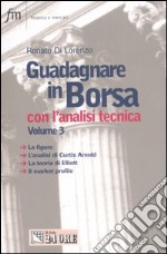 Guadagnare in Borsa con l'analisi tecnica. Vol. 3: Le figure. L'analisi di Curtis Arnold. La teoria di Elliott. Il market profile libro