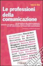 Le professioni della comunicazione. Dal giornalismo alle relazioni pubbliche, passando per la politica, cultura, scienze e turismo: le prospettive per chi vuole...