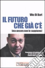 Il futuro che c'è già. (Ma ancora non lo sappiamo) libro