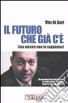 Il futuro che c'è già. (Ma ancora non lo sappiamo) libro