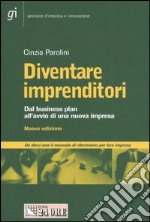 Diventare imprenditori. Dal business plan all'avvio di una nuova impresa libro