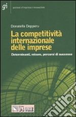 La competitività internazionale delle imprese. Determinanti, misure, percorsi di successo libro