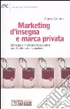 Marketing d'insegna e marca privata. Strategie e implicazioni operative per distributori e copackers libro