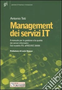 Management dei servizi IT. Il manuale per la gestione e la qualità dei servizi informatici. Dal modello ITIL all'ISO/IEC 20000 libro