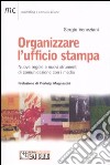 Organizzare l'ufficio stampa. Nuove regole e nuovi strumenti di comunicazione con i media libro