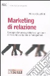 Marketing di relazione. Strategie d'impresa, politiche di gestione della complessità, rete e management libro