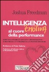 Intelligenza emotiva al cuore della performance. Come sviluppare le capacità organizzative e individuali attingendo alle proprie emozioni libro