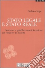 Stato legale e Stato reale. Innovare la pubblica amministrazione per rimanere in Europa libro