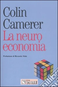 La neuroeconomia. Come le neuroscienze possono spiegare l'economia libro