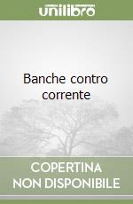 Banche contro corrente libro