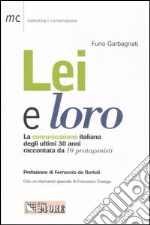 Lei e loro. La comunicazione italiana degli ultimi 30 anni raccontata da 10 protagonisti libro