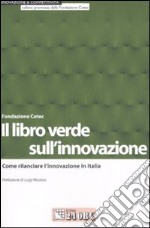 Il libro verde sull'innovazione. Come rilanciare l'innovazione in Italia libro