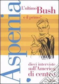 Aspenia. Vol. 35: L'ultimo Bush o il primo? Dieci interviste sull'America di Centro libro