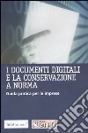 I documenti digitali e la conservazione a norma. Guida pratica per le imprese libro