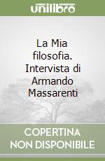 La Mia filosofia. Intervista di Armando Massarenti libro