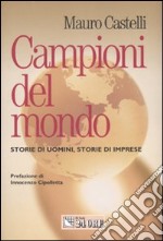 Campioni del mondo. Storie di uomini, storie di imprese