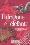 Il dragone e l'elefante. La Cina, l'India e il nuovo ordine mondiale libro