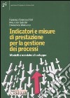 Indicatori e misure di prestazione per la gestione dei processi. Modelli e tecniche di sviluppo libro