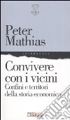 Convivere con i vicini. Confini e territori della storia economica libro