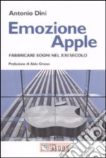 Emozione Apple. Fabbricare sogni nel XXI secolo libro