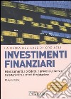 Investimenti finanziari. Gli strumenti, i prodotti, i processi, i servizi. Caratteristiche e criteri di valutazione libro