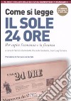 Come si legge il Sole 24 Ore. Per capire il mondo dell'economia e della finanza libro di Galimberti F. (cur.) Sabbatini R. (cur.) Simone G. L. (cur.)