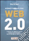 Web 2.0. Internet è cambiato. E voi? I consigli dei principali esperti italiani e internazionali per affrontare le nuove sfide libro