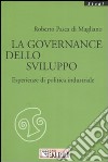 La governance dello sviluppo. Esperienze di politica industriale libro