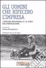 Gli uomini che rifecero l'impresa. I giovani industriali e la sfida dell'innovazione libro