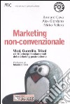 Marketing non convezionale. Viral, Guerrilla, Tribal e i 10 principi fondamentali del marketing postmoderno libro