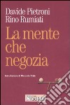 La mente che negozia. Come la psicologia ci insegna a contrattare in economia libro