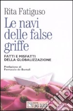 Le navi delle false griffe. Fatti e misfatti della globalizzazione libro