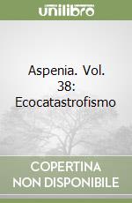 Aspenia. Vol. 38: Ecocatastrofismo libro