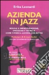 Azienda in jazz. Regole e improvvisazione, emozione e tecnica: come vivere il lavoro con ritmo. Con CD-ROM libro