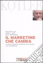 Il marketing che cambia. Un nuovo approccio al profitto, alla crescita e al rinnovamento