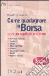 Come guadagnare in borsa con un capitale minimo. Covered warrants, opzioni, leaps, mini S&P/Mib, futures, leveraged bonds, CBBC, spread trading libro